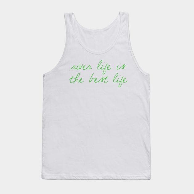 River Life is the Best Life Tank Top by winsteadwandering